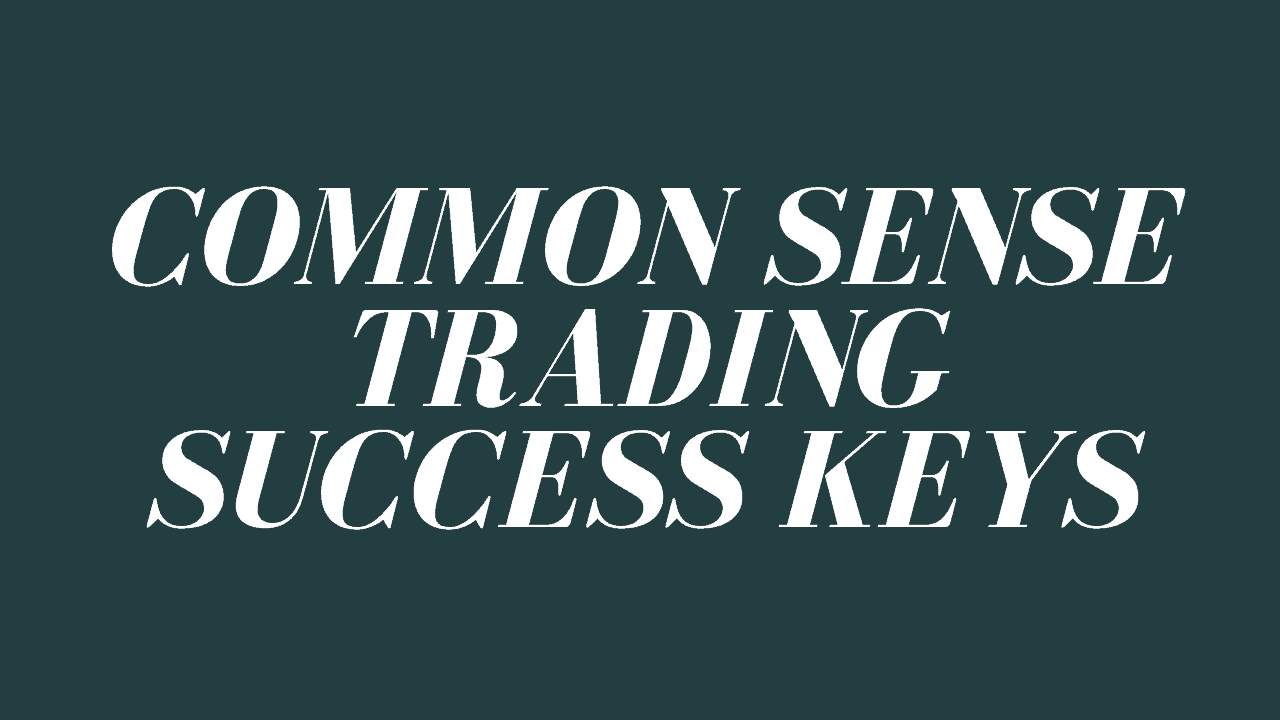 Common Sense Trading Success Keys You Should Know - 