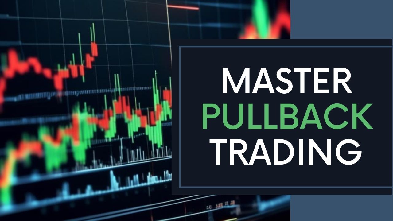 Master Trading Pullbacks for Profitable Strategies