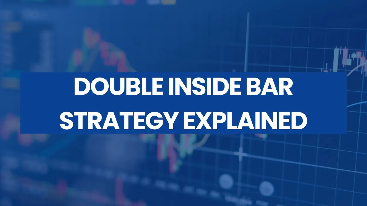 Trading The Double Inside Bar Pattern Strategy