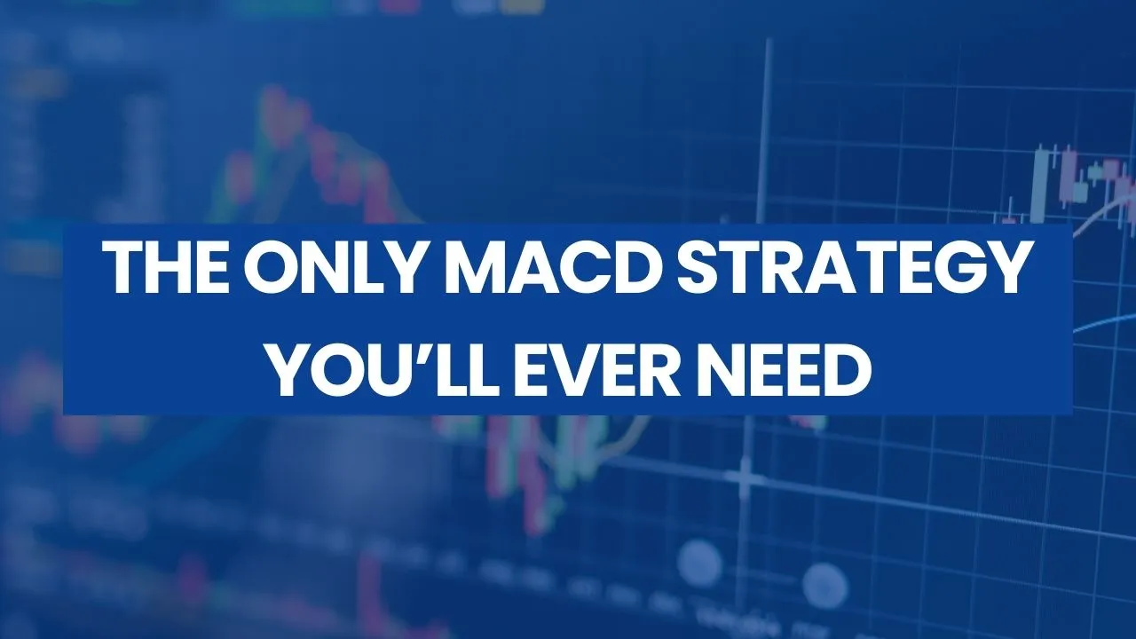 The Only MACD Strategy You’ll Ever Need